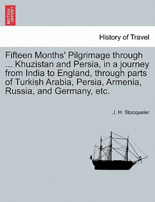 Carte Fifteen Months' Pilgrimage through ... Khuzistan and Persia, in a journey from India to England, through parts of Turkish Arabia, Persia, Armenia, Rus J H Stocqueler