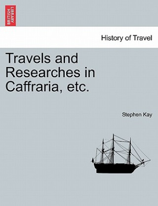 Buch Travels and Researches in Caffraria, Etc. Stephen Kay