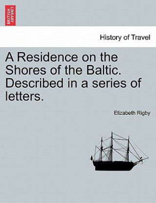 Knjiga Residence on the Shores of the Baltic. Described in a Series of Letters. Elizabeth Rigby