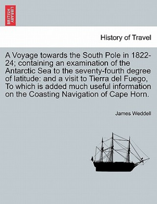 Buch Voyage towards the South Pole in 1822-24; containing an examination of the Antarctic Sea to the seventy-fourth degree of latitude James Weddell