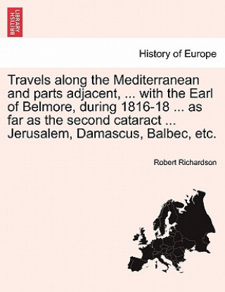 Carte Travels along the Mediterranean and parts adjacent, ... with the Earl of Belmore, during 1816-18 ... as far as the second cataract ... Jerusalem, Dama Robert Richardson