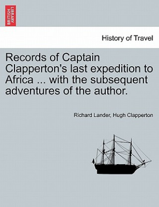 Книга Records of Captain Clapperton's last expedition to Africa ... with the subsequent adventures of the author. Hugh Clapperton