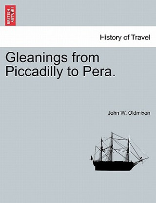 Knjiga Gleanings from Piccadilly to Pera. John Oldmixon