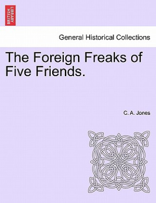 Kniha Foreign Freaks of Five Friends. C A Jones