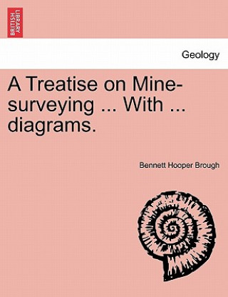 Carte Treatise on Mine-Surveying ... with ... Diagrams. Bennett Hooper Brough
