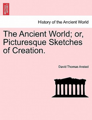 Carte Ancient World; Or, Picturesque Sketches of Creation. David Thomas Ansted