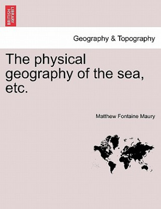 Książka Physical Geography of the Sea, Etc. Matthew Fontaine Maury