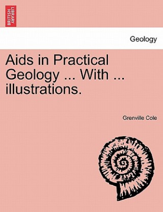 Carte AIDS in Practical Geology ... with ... Illustrations. Grenville Cole