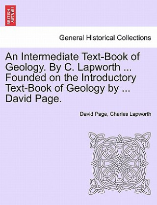Carte Intermediate Text-Book of Geology. by C. Lapworth ... Founded on the Introductory Text-Book of Geology by ... David Page. Charles Lapworth