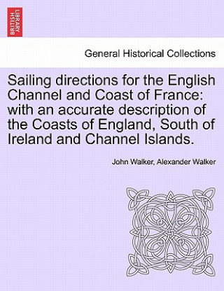 Kniha Sailing Directions for the English Channel and Coast of France Alexander Walker