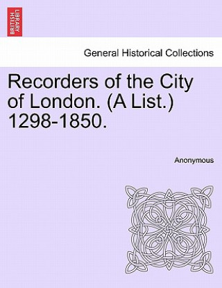 Książka Recorders of the City of London. (a List.) 1298-1850. Anonymous