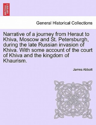 Knjiga Narrative of a Journey from Heraut to Khiva, Moscow and St. Petersburgh, During the Late Russian Invasion of Khiva. with Some Account of the Court of James Abbott