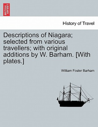 Kniha Descriptions of Niagara; Selected from Various Travellers; With Original Additions by W. Barham. [With Plates.] William Foster Barham