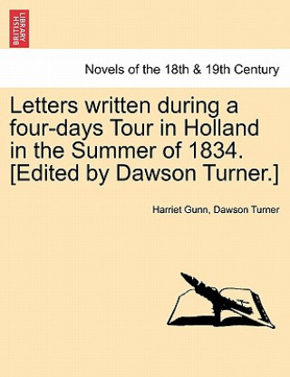 Libro Letters Written During a Four-Days Tour in Holland in the Summer of 1834. [Edited by Dawson Turner.] Dawson Turner