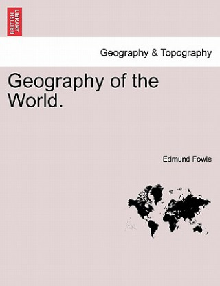 Книга Geography of the World.. Part IV. England and Wales Edmund Fowle