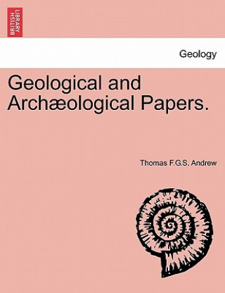 Book Geological and Arch Ological Papers. Thomas F G S Andrew