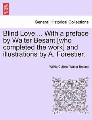 Kniha Blind Love ... with a Preface by Walter Besant [Who Completed the Work] and Illustrations by A. Forestier. Besant