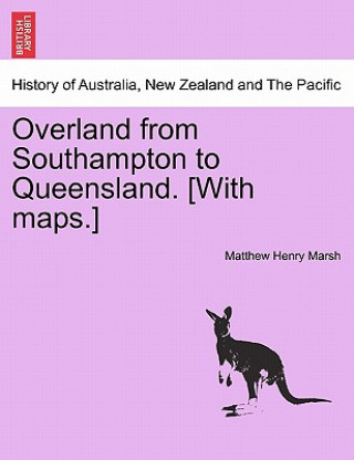 Book Overland from Southampton to Queensland. [With Maps.] Matthew Henry Marsh