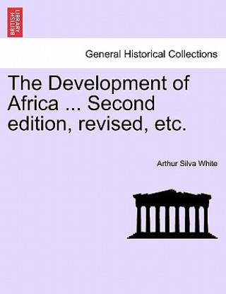 Kniha Development of Africa ... Second Edition, Revised, Etc. Arthur Silva White