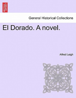 Carte Dorado. a Novel. Alfred Leigh