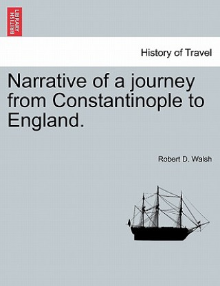 Kniha Narrative of a Journey from Constantinople to England. Robert D Walsh