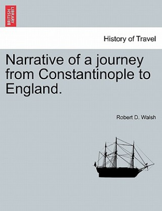 Livre Narrative of a Journey from Constantinople to England. Robert D Walsh