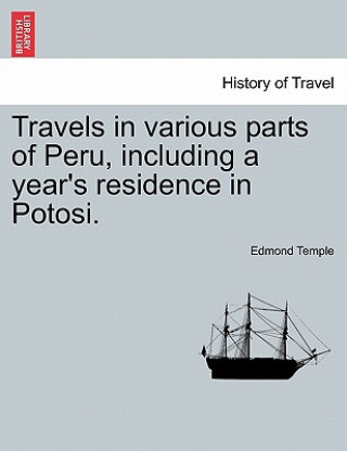 Książka Travels in various parts of Peru, including a year's residence in Potosi. Edmond Temple