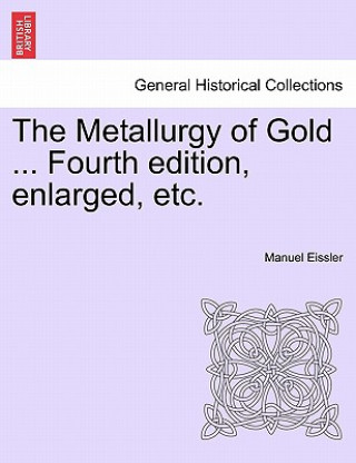 Książka Metallurgy of Gold ... Fourth edition, enlarged, etc. Manuel Eissler