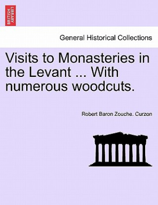 Kniha Visits to Monasteries in the Levant ... With numerous woodcuts. Robert Baron Zouche Curzon