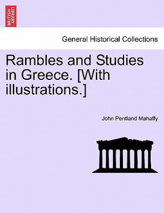 Carte Rambles and Studies in Greece. [With Illustrations.] Mahaffy