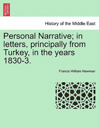 Carte Personal Narrative; In Letters, Principally from Turkey, in the Years 1830-3. Francis William Newman