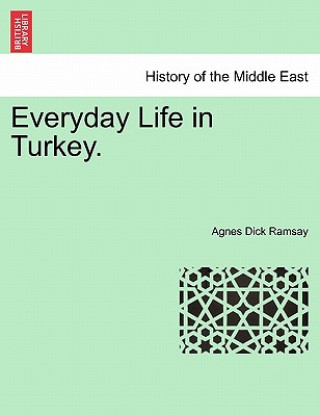 Könyv Everyday Life in Turkey. Agnes Dick Ramsay