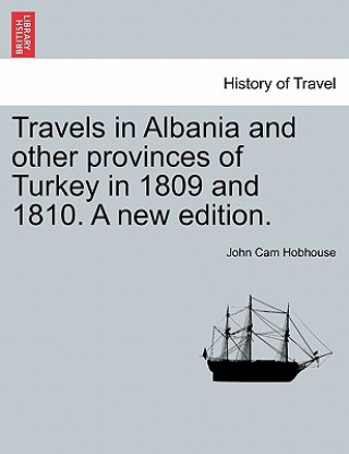 Książka Travels in Albania and other provinces of Turkey in 1809 and 1810. A new edition. VOL. I. John Cam Hobhouse