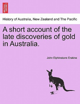 Book Short Account of the Late Discoveries of Gold in Australia. John Elphinstone Erskine