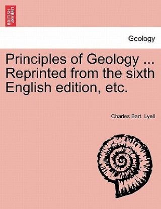 Книга Principles of Geology ... Reprinted from the Sixth English Edition, Etc. Sir Charles Lyell