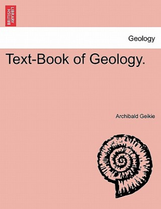 Carte Text-Book of Geology. Sir Archibald Geikie