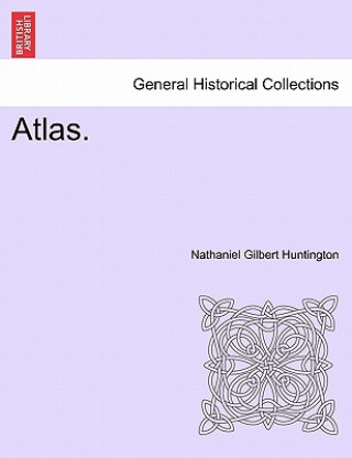 Carte Atlas. Nathaniel Gilbert Huntington