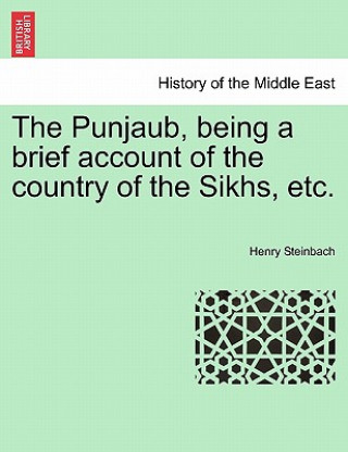Kniha Punjaub, Being a Brief Account of the Country of the Sikhs, Etc. Henry Steinbach