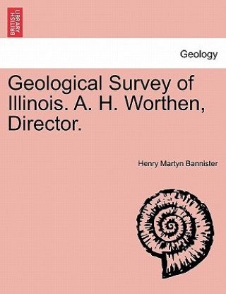 Carte Geological Survey of Illinois. A. H. Worthen, Director. Henry Martyn Bannister