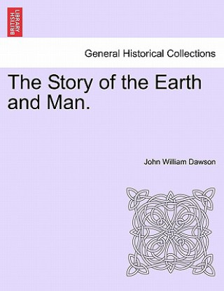 Kniha Story of the Earth and Man. John William Dawson