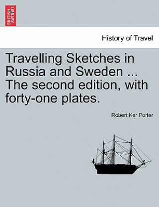 Buch Travelling Sketches in Russia and Sweden ... the Second Edition, with Forty-One Plates. Robert Ker Porter