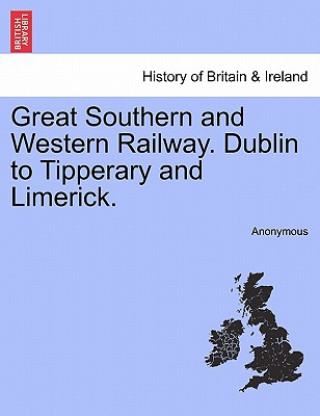 Könyv Great Southern and Western Railway. Dublin to Tipperary and Limerick. Anonymous