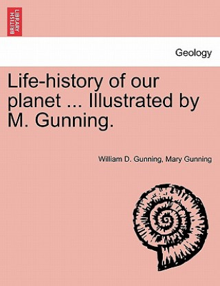 Carte Life-History of Our Planet ... Illustrated by M. Gunning. Mary Gunning