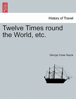 Book Twelve Times Round the World, Etc. George Cross Sayce