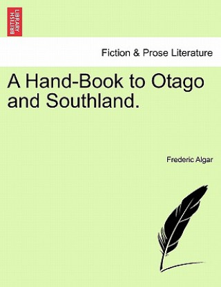 Kniha Hand-Book to Otago and Southland. Frederic Algar