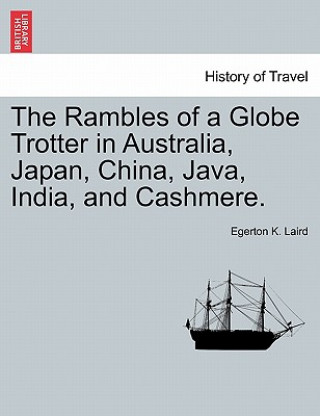 Książka Rambles of a Globe Trotter in Australia, Japan, China, Java, India, and Cashmere. Vol. I Egerton K Laird