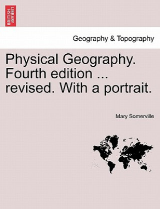 Livre Physical Geography. Fourth Edition ... Revised. with a Portrait. Mary Somerville