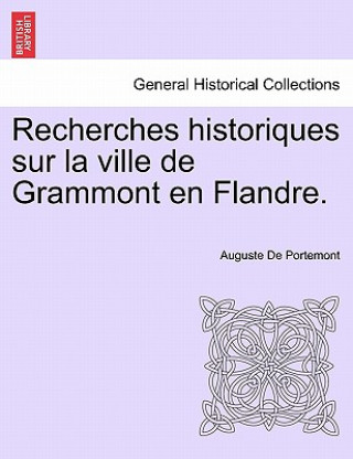 Könyv Recherches historiques sur la ville de Grammont en Flandre. Auguste De Portemont