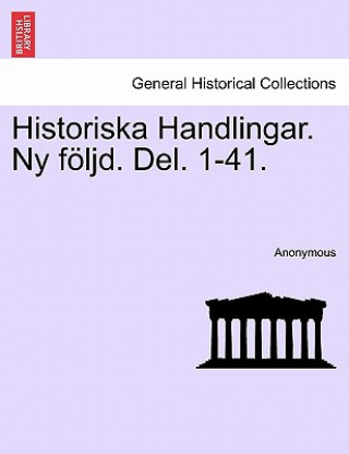 Kniha Historiska Handlingar. NY Foljd. del. 1-41. Attonde Delen Anonymous