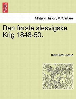Kniha Den forste slesvigske Krig 1848-50. Niels Peder Jensen